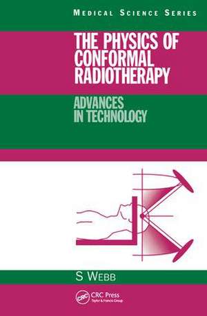 The Physics of Conformal Radiotherapy: Advances in Technology (PBK) de S. Webb