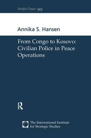 From Congo to Kosovo: Civilian Police in Peace Operations de Annika S Hansen