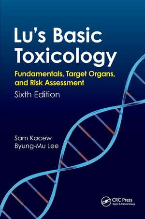 Lu's Basic Toxicology: Fundamentals, Target Organs, and Risk Assessment, Sixth Edition de Byung-Mu Lee