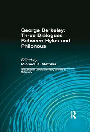George Berkeley: Three Dialogues Between Hylas and Philonous (Longman Library of Primary Sources in Philosophy) de George B. Berkeley