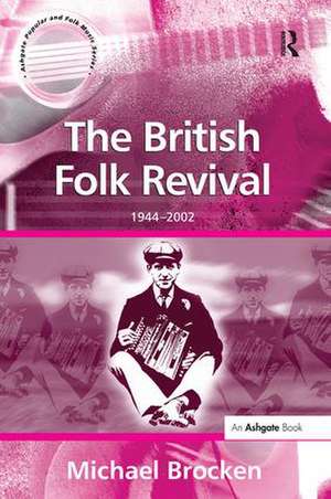 The British Folk Revival: 1944–2002 de Michael Brocken