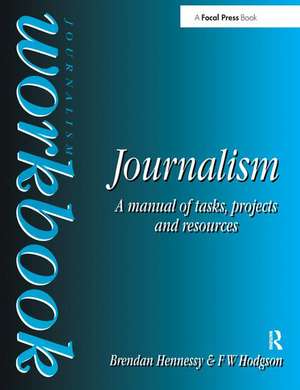 Journalism Workbook: A Manual of Tasks, Projects and Resources de Brendan Hennessy