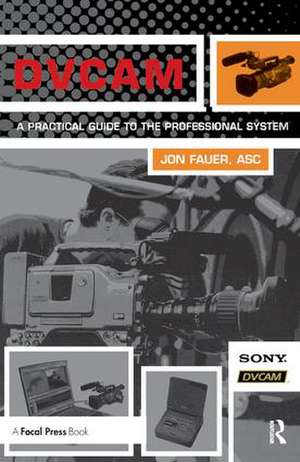 DVCAM: A Practical Guide to the Professional System de Jon Fauer, ASC