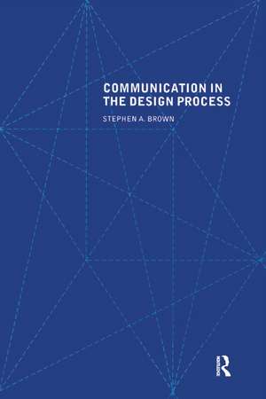 Communication in the Design Process de Stephen A. Brown