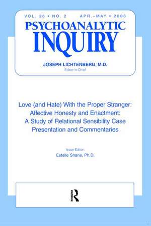 Love (and Hate) With the Proper Stranger: Affective Honesty and Enactment: Psychoanalytic Inquiry, 26.2 de Estelle Shane