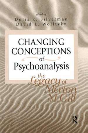 Changing Conceptions of Psychoanalysis: The Legacy of Merton M. Gill de Doris K. Silverman