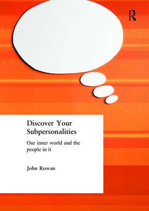 Discover Your Subpersonalities: Our Inner World and the People in It de John Rowan