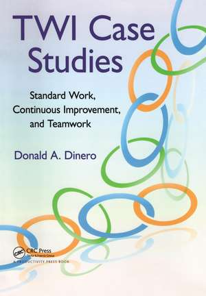 TWI Case Studies: Standard Work, Continuous Improvement, and Teamwork de Donald A. Dinero