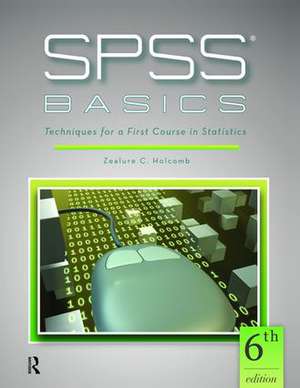 SPSS Basics: Techniques for a First Course in Statistics de Zealure C. Holcomb