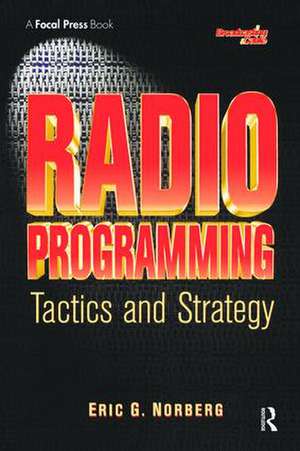 Radio Programming: Tactics and Strategy de Eric Norberg