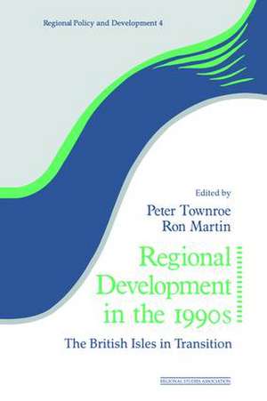 Regional Development in the 1990s: The British Isles in Transition de Ron Martin