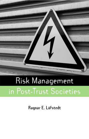 Risk Management in Post-Trust Societies de Ragnar E. Lofstedt