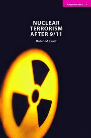 Nuclear Terrorism after 9/11 de Robin M. Frost