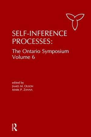 Self-Inference Processes: The Ontario Symposium, Volume 6 de James M. Olson