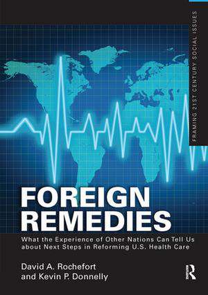 Foreign Remedies: What the Experience of Other Nations Can Tell Us about Next Steps in Reforming U.S. Health Care de David A. Rochefort