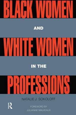 Black Women and White Women in the Professions: Occupational Segregation by Race and Gender, 1960-1980 de Natalie J. Sokoloff