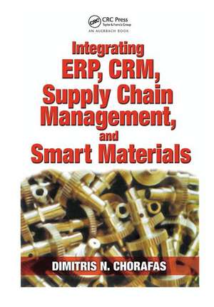 Integrating ERP, CRM, Supply Chain Management, and Smart Materials de Dimitris N. Chorafas