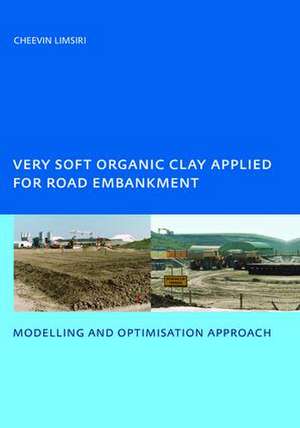 Very Soft Organic Clay Applied for Road Embankment: Modelling and Optimisation Approach, UNESCO-IHE PhD, Delft, the Netherlands de C. Limsiri