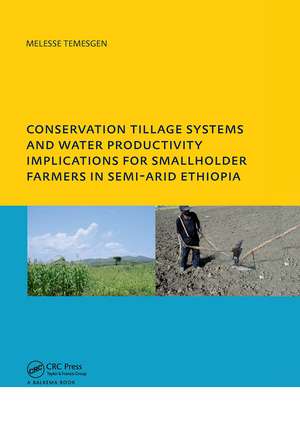 Conservation Tillage Systems and Water Productivity - Implications for Smallholder Farmers in Semi-Arid Ethiopia: PhD, UNESCO-IHE Institute for Water Education, Delft, The Netherlands de Melesse Temesgen Leye