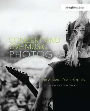 Concert and Live Music Photography: Pro Tips from the Pit de J. Dennis Thomas