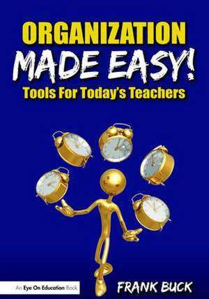 Organization Made Easy!: Tools For Today's Teachers de Frank Buck