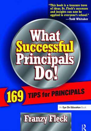 What Successful Principals Do: 169 Tips for Principals de Franzy Fleck