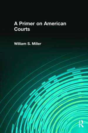 A Primer on American Courts de William Miller