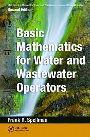 Mathematics Manual for Water and Wastewater Treatment Plant Operators: Basic Mathematics for Water and Wastewater Operators de Frank R. Spellman