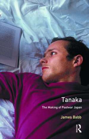 Tanaka: The Making of Postwar Japan de James Babb