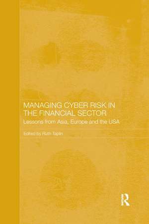 Managing Cyber Risk in the Financial Sector: Lessons from Asia, Europe and the USA de Ruth Taplin