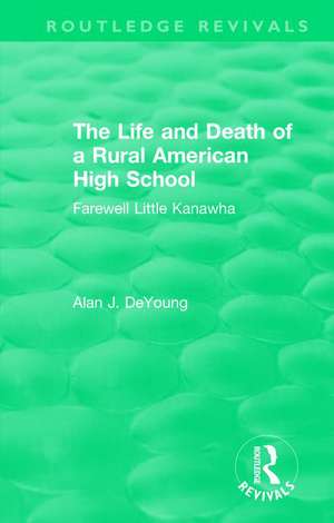 The Life and Death of a Rural American High School (1995): Farewell Little Kanawha de Deyoung Alan