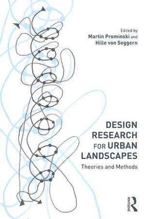 Design Research for Urban Landscapes: Theories and Methods de Martin Prominski