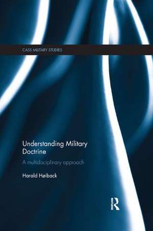 Understanding Military Doctrine: A Multidisciplinary Approach de Harald Hoiback