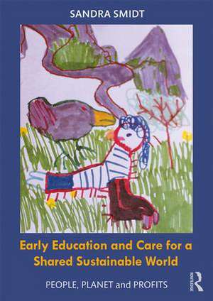 Early Childhood Education and Care for a Shared Sustainable World: People, Planet and Profits de Sandra Smidt