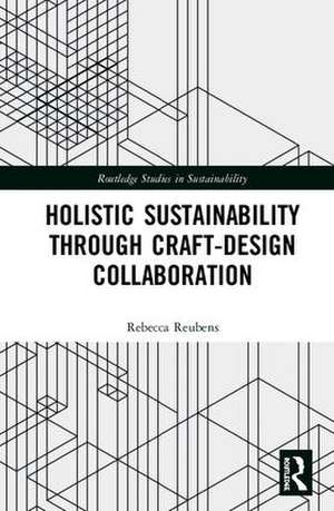 Holistic Sustainability Through Craft-Design Collaboration de Rebecca Reubens