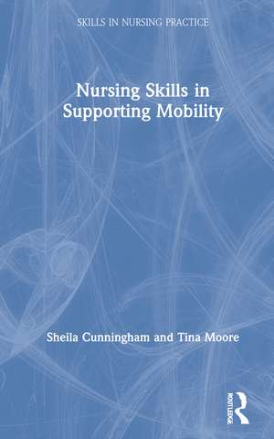 Nursing Skills in Supporting Mobility de Sheila Cunningham