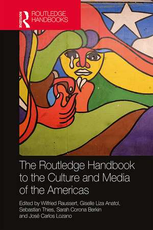 The Routledge Handbook to the Culture and Media of the Americas de Wilfried Raussert