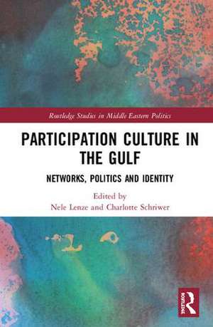 Participation Culture in the Gulf: Networks, Politics and Identity de Nele Lenze