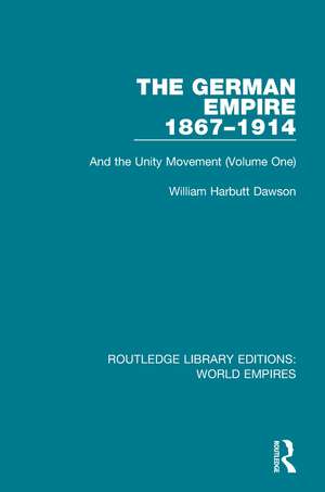 The German Empire 1867-1914: And the Unity Movement (Volume One) de William Harbutt Dawson