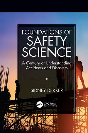 Foundations of Safety Science: A Century of Understanding Accidents and Disasters de Sidney Dekker