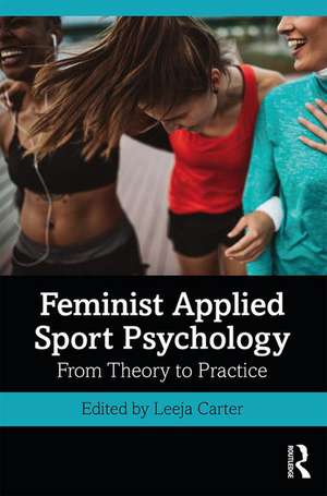 Feminist Applied Sport Psychology: From Theory to Practice de Leeja Carter