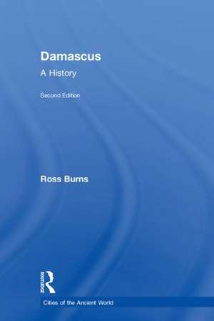 Damascus: A History de Ross Burns
