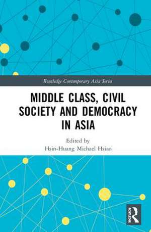 Middle Class, Civil Society and Democracy in Asia de Hsin-Huang Michael Hsiao