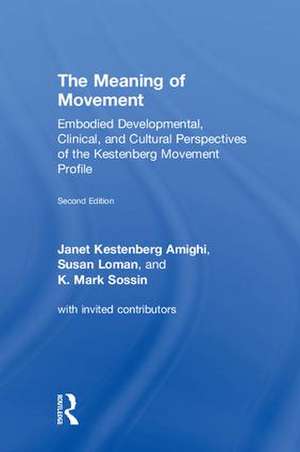 The Meaning of Movement: Embodied Developmental, Clinical, and Cultural Perspectives of the Kestenberg Movement Profile de Janet Kestenberg Amighi