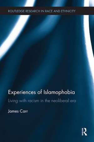 Experiences of Islamophobia: Living with Racism in the Neoliberal Era de James Carr