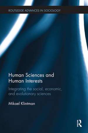 Human Sciences and Human Interests: Integrating the Social, Economic, and Evolutionary Sciences de Mikael Klintman