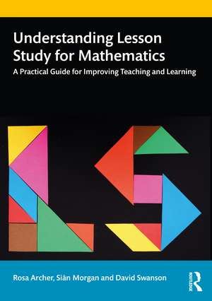 Understanding Lesson Study for Mathematics: A Practical Guide for Improving Teaching and Learning de Rosa Archer