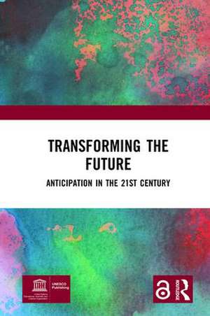 Transforming the Future: Anticipation in the 21st Century de Riel Miller