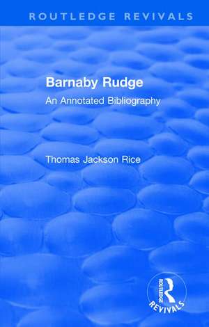 Routledge Revivals: Barnaby Rudge (1987 ): An Annoted Bibliography de Thomas Jackson Rice