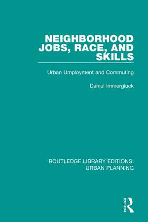 Neighborhood Jobs, Race, and Skills: Urban Employment and Commuting de Daniel Immergluck